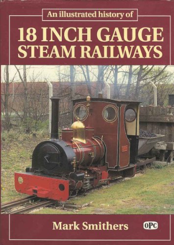 An Illustrated History of 18 Inch Gauge Steam Railways