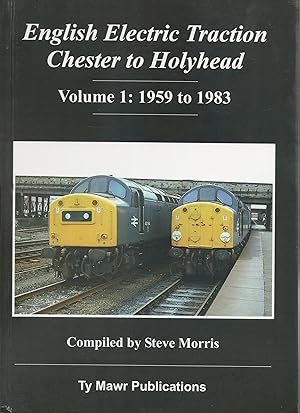 English Electric Traction Chester to Holyhead Volume 1: 1959 to 1983