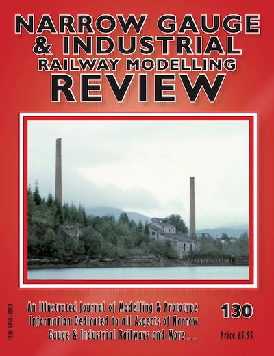 Narrow Gauge & Industrial Railway Modelling Review No 130