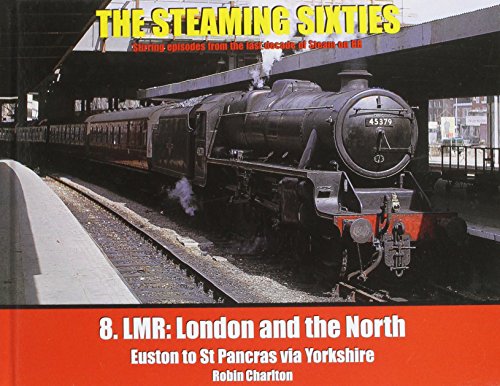 The Steaming Sixties No.8: LMR: London and the North.- Euston to St Pancras via Yorkshire