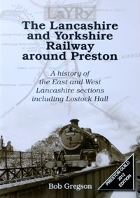 The Lancashire and Yorkshire Railway Around Preston: A History of the East and West Lancashire Sections Including Lostock Hall