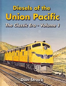Diesels of the Union Pacific 1934-1982 : The Classic Era - Volume 1