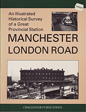 An Illustrated Historical Survey of Great Provincial Station - Manchester London Road