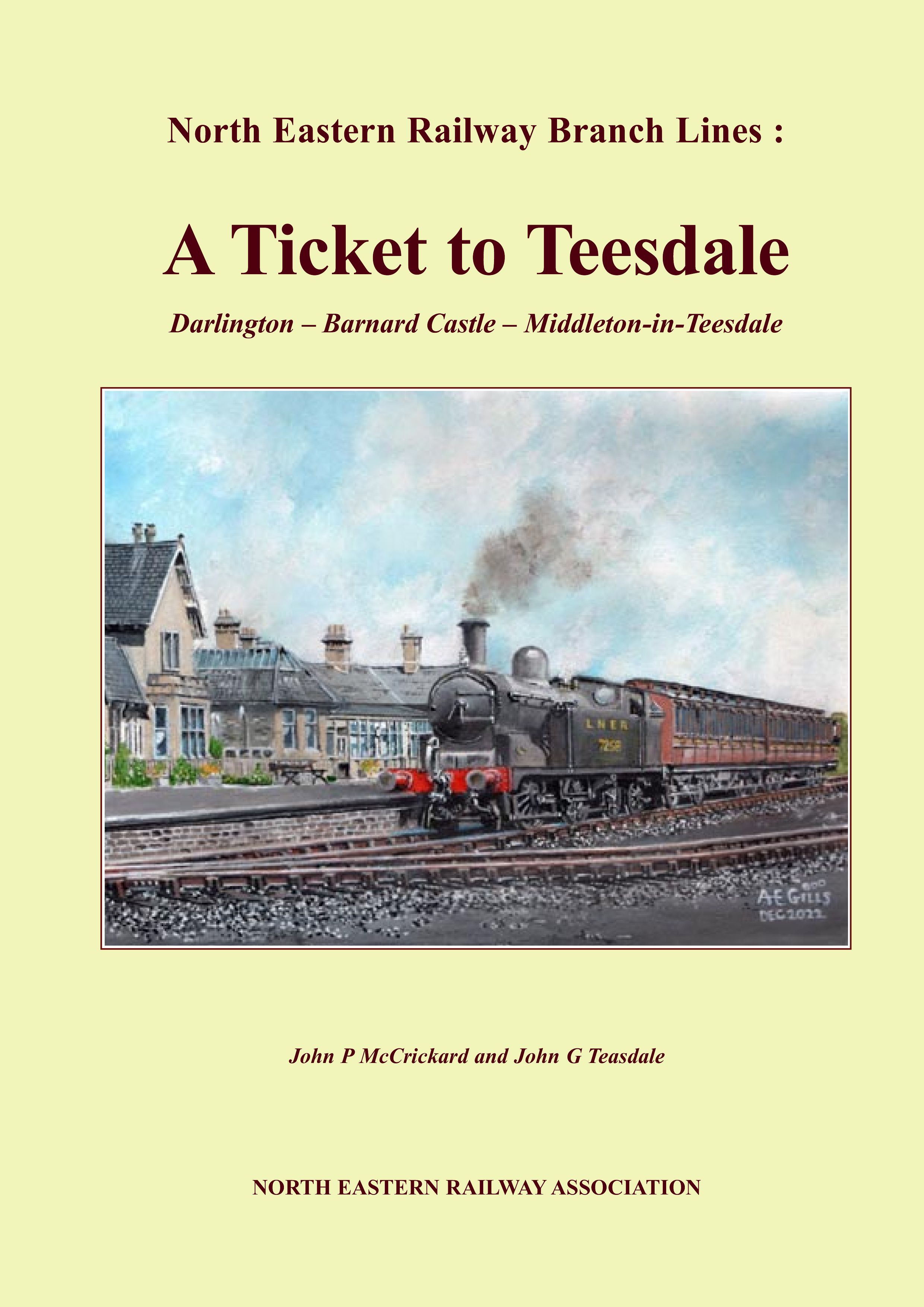 North Eastern Railway Branch Lines: A Ticket to Teesdale Darlington – Barnard Castle – Middleton - in - Teesdale (DUE IN SOON)