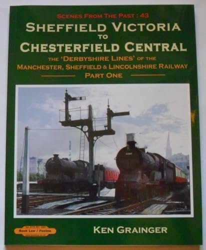 Scenes from the Past : 43 Sheffield Victoria to Chesterfield Central 