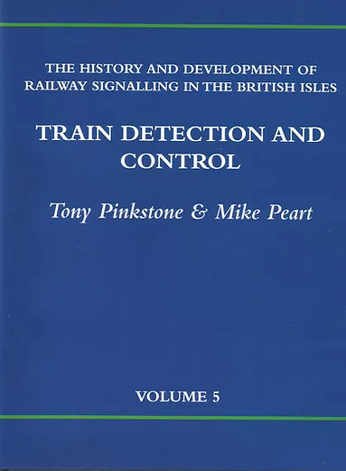 The History and Development of Railway Signalling in the British Isles Volume Five