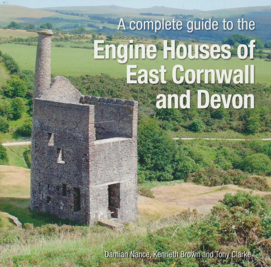 A Complete Guide to the Engine Houses of East Cornwall and Devon