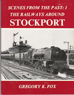 Scenes from the Past : 1 The Railways Around Stockport 