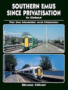 Southern EMUs since Privatisation in Colour for the Modeller and Historian
