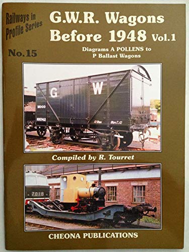 Railways in Profile Series No.15 - G. W. R. Wagons Before 1948 Vol. 1 Diagrams A Pollens to P Ballast Wagons