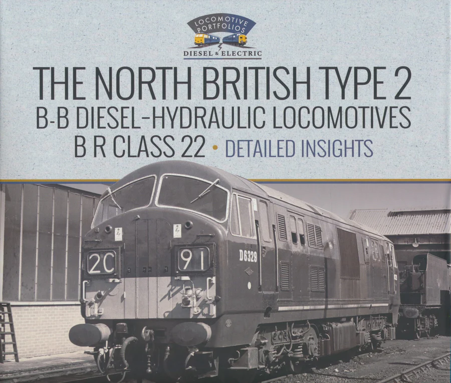 The North British Type 2 B-B Diesel-Hydraulic Locomotives, BR Class 22 - Volume 2 - Detailed Insights