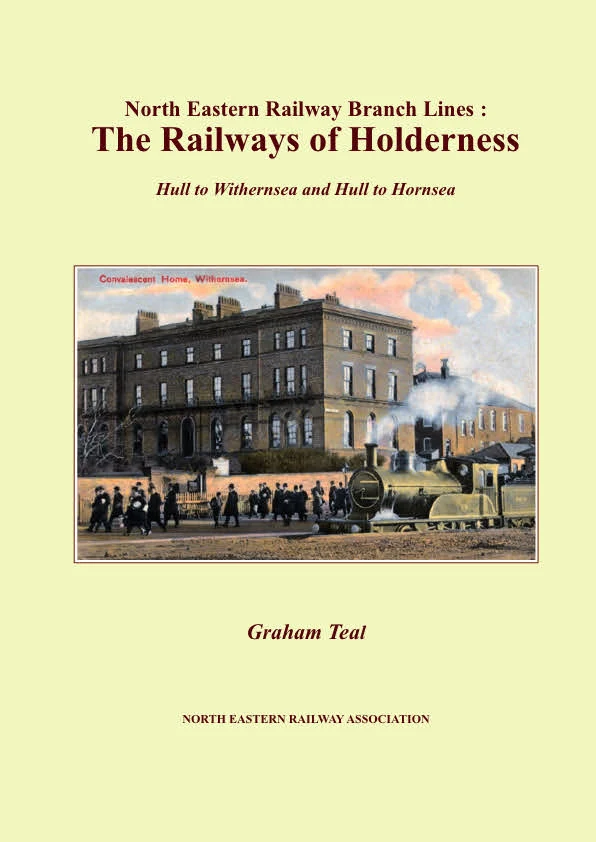 North Eastern Railway Branch Lines: The Railways of Holderness DUE MID SEPTEMBER