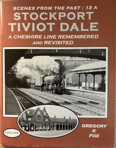 Scenes from the Past: 13A Stockport Tiviot Dale - A Cheshire Line Remembered and Revisited