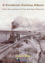 A Cumbrian Railway Album : from the cameras of Ian and Alan Pearsall