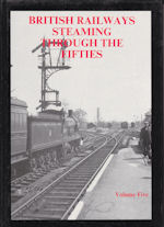 British Railways Steaming Through the Fifties Volume 5
