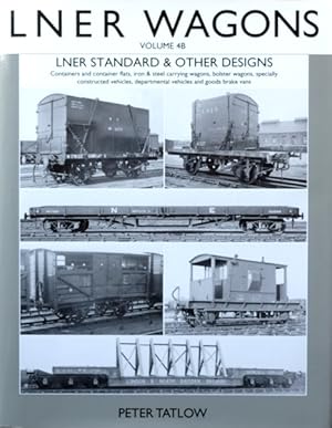 LNER Wagons: Volume 4B: Standard and Other Designs (LNER Wagons: Standard and Other Designs)