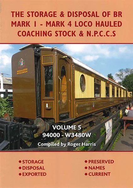 The Storage & Disposal of BR Mark 1-Mark4 Loco Hauled Coaching Stock & NPCCS Volume 5: 94000 - W3480W