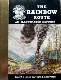 The Rainbow Route: An Illustrated History of The Silverton Railroad, The Silverton Northern Railroad and The Silverton, Gladstone & Northerly Railroad