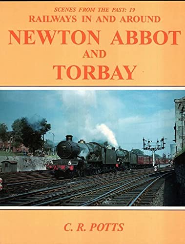 Scenes from the Past: 19 Railways in and around Newton Abbot and Torbay