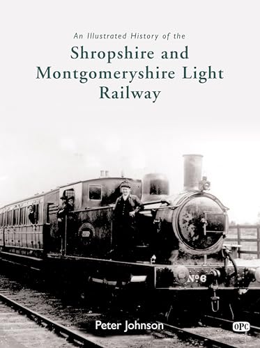 An Illustrated History of The Shropshire & Montgomeryshire Light Railway