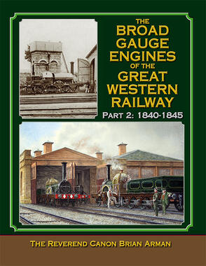 The Broad Gauge Engines of the Great Western Railway: Part 2 : 1840-1845