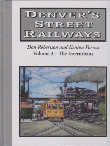 Denver's Street Railways Vol 3 - The Interurbans