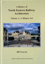 A History of North Eastern Railway Architecture Volume 2 : A Mature Art