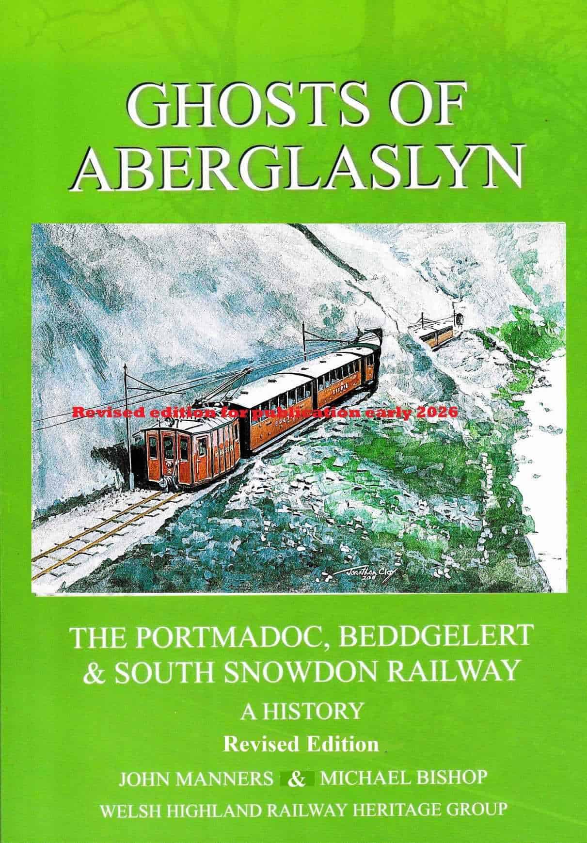 Ghosts of Aberglaslyn – The Portmadoc, Beddgelert and South Snowdon Railway REVISED EDITION (PRE ORDER DUE APRIL)