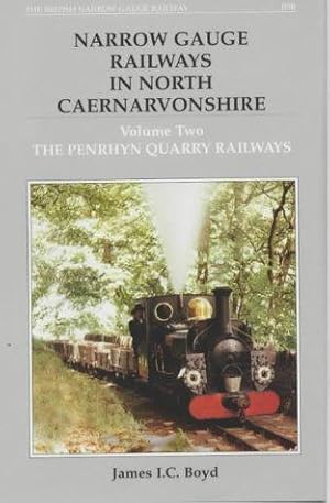Narrow Gauge Railways in North Caernarvonshire: The Penryhn Quarry Railways Vol. 2 