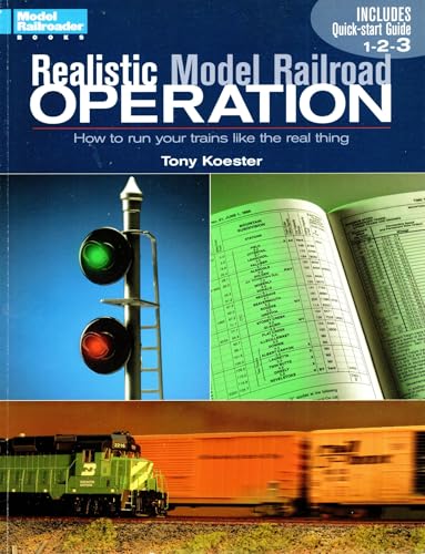Realistic Model Railroad Operation: How to Run Your Trains Like the Real Thing