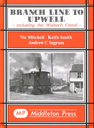 Branch Line to Upwell: Featuring the Wisbech & Upwell Tramway & Wisbech Canal
