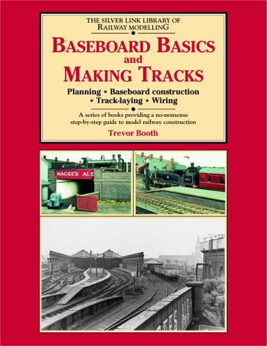 Baseboard Basics and Making Tracks: Planning, Baseboard Construction, Track-laying, Wiring (The Building of Platt Lane): Planning, Baseboard Construction, Track Laying and Wiring