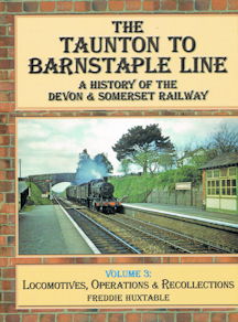 The Taunton to Barnstaple: A History of the Devon & Somerset Railway Volume 3