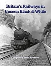 Britain's Railways in Unseen Black and White: Vol 1 The R E Vincent collection