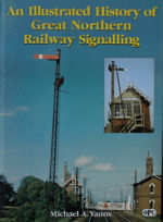 An Illustrated History of Great Northern Railway Signalling