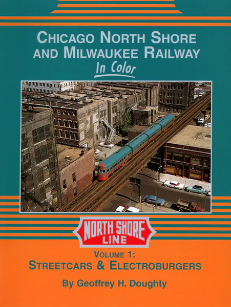 Chicago, North Shore & Milwaukee Railway In Color Volume 1: Streetcars & Electroburgers