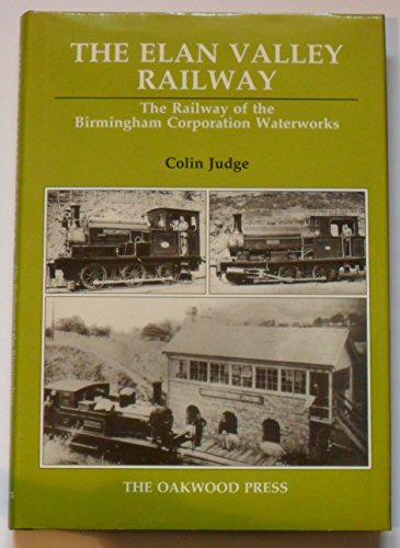 The Elan Valley Railway: Railway of the Birmingham Waterworks Railway