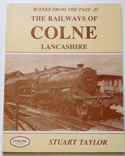 Scenes from the Past: 23 The Railways of Colne Lancashire