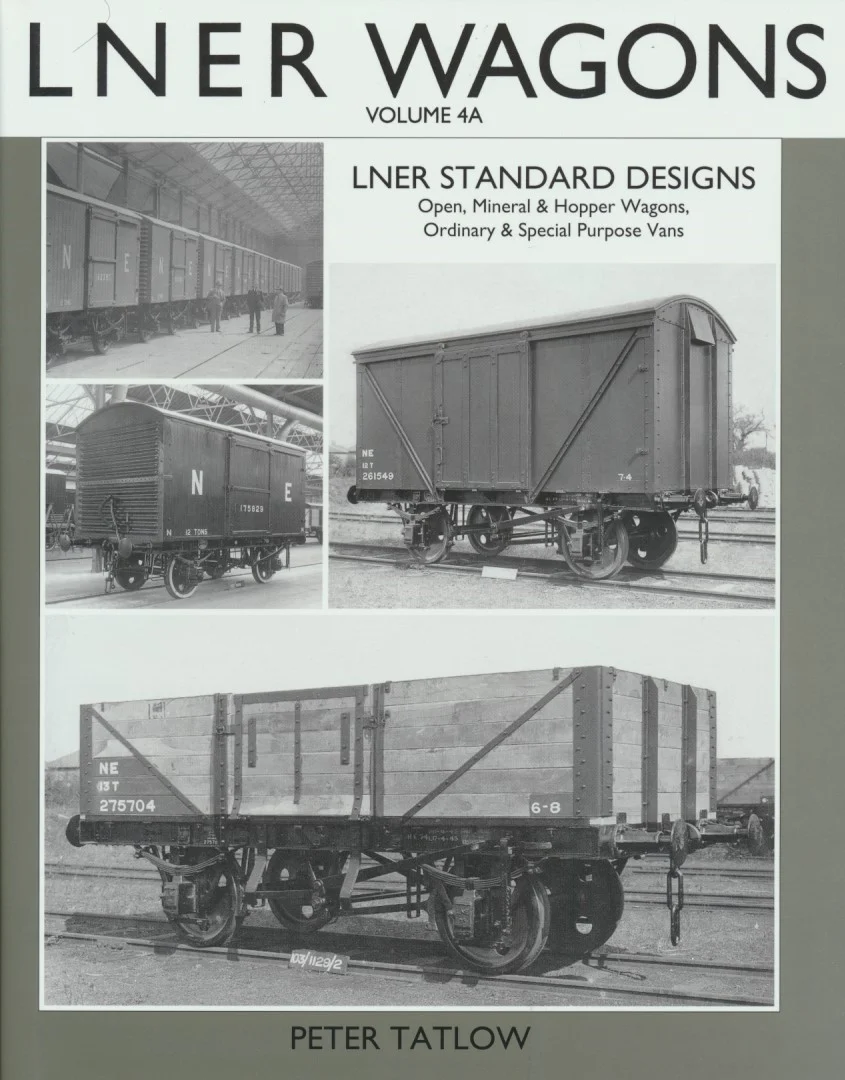 LNER Wagons Volume 4A - LNER Standard Designs Opens Hoppers and Vans