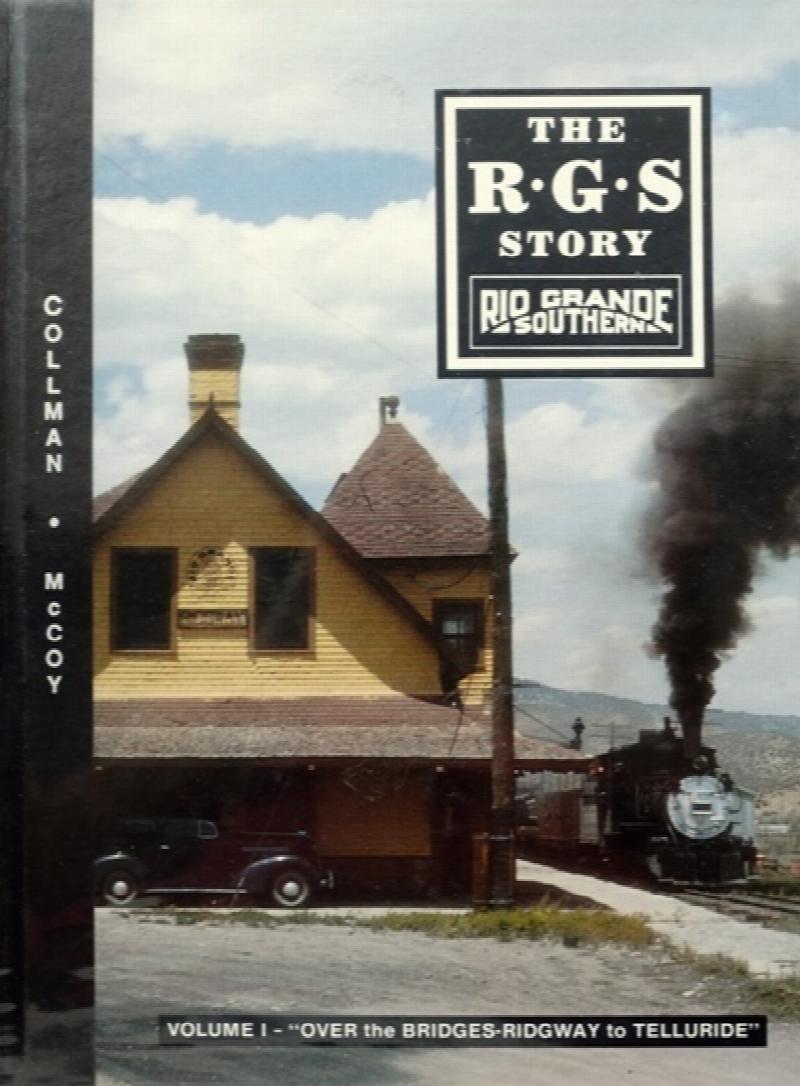 The R.G.S. Story : Rio Grande Southern Volume I - Over the Bridges-Redgeway to Telluride
