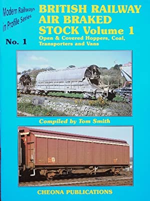 British Railway Air Braked Stock. Volume 1. Open & Covered Hoppers, Coal, Transporters and Vans