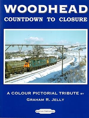 Woodhead Countdown to Closure: A Colour Pictorial Tribute