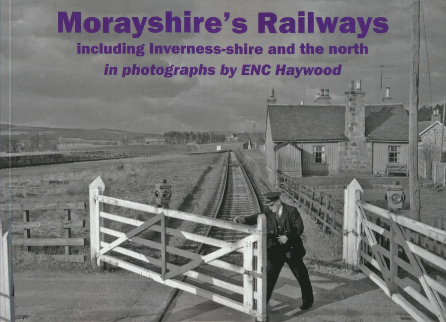 Morayshire's Railways including Inverness-shire and the north in photographs