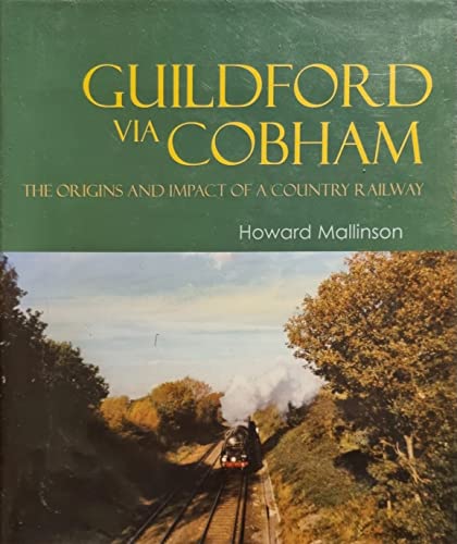 Gulidford via Cobham -The Origins and Impact of a Country Railway