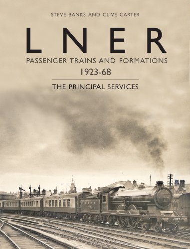 LNER Passenger Trains and Formations Volume One 1923-67