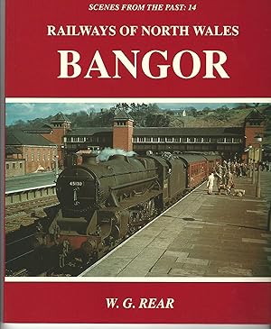 Scenes from the Past: 14 Railways of North Wales - Bangor