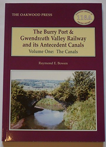 Burry Port and Gwendreath Valley Railway and Its Antecedent Canals. Volume One. The Canals
