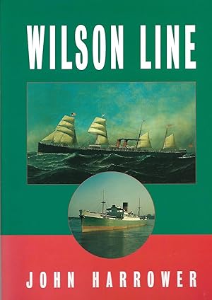Wilson Line: The History and Fleet of Thos. Wilson, Sons & Co. and Ellerman's Wilson Line Ltd