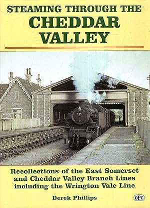 Steaming Through the Cheddar Valley: recollections of the East Somerset and Cheddar Valley Branch Lines including the Wrington Vale Line