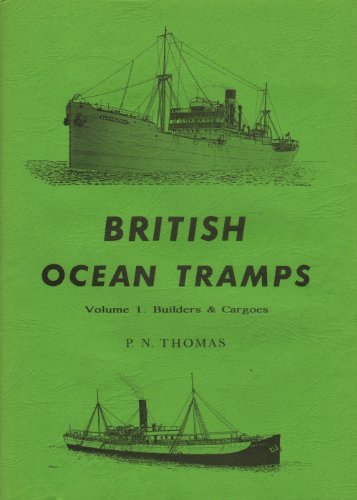 British Ocean Tramps Volume 1. Builders & Cargoes